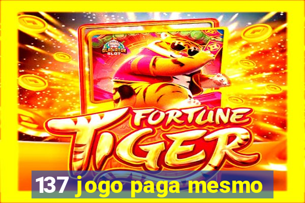 137 jogo paga mesmo